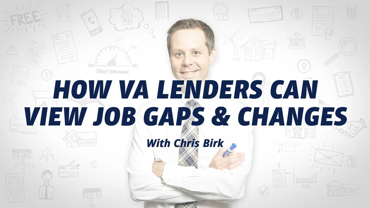 VA loan expert Chris Birk stands in front of video thumbnail that says how VA lenders can view job gaps and changes.